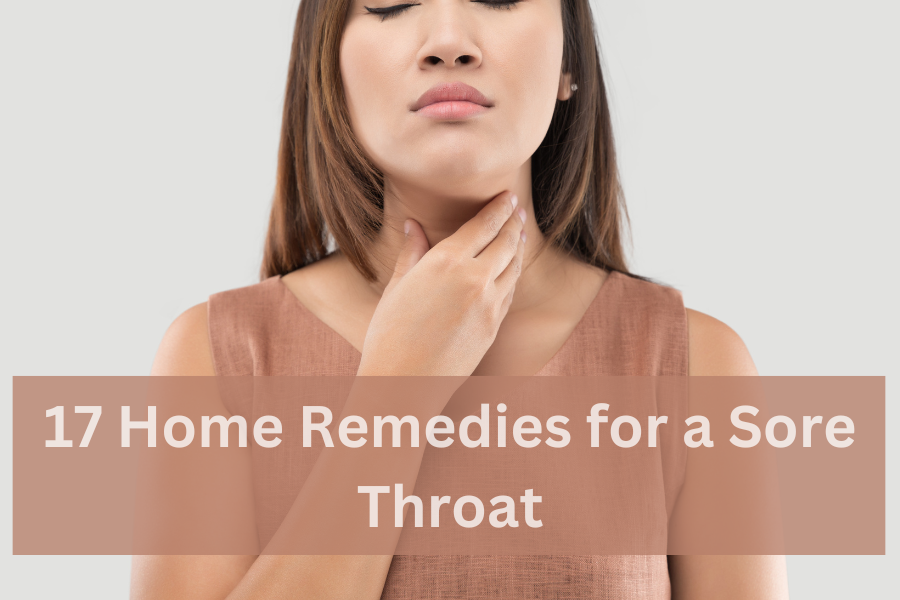 17 Powerful Home Remedies for a Sore Throat You Will Be Thankful For ...